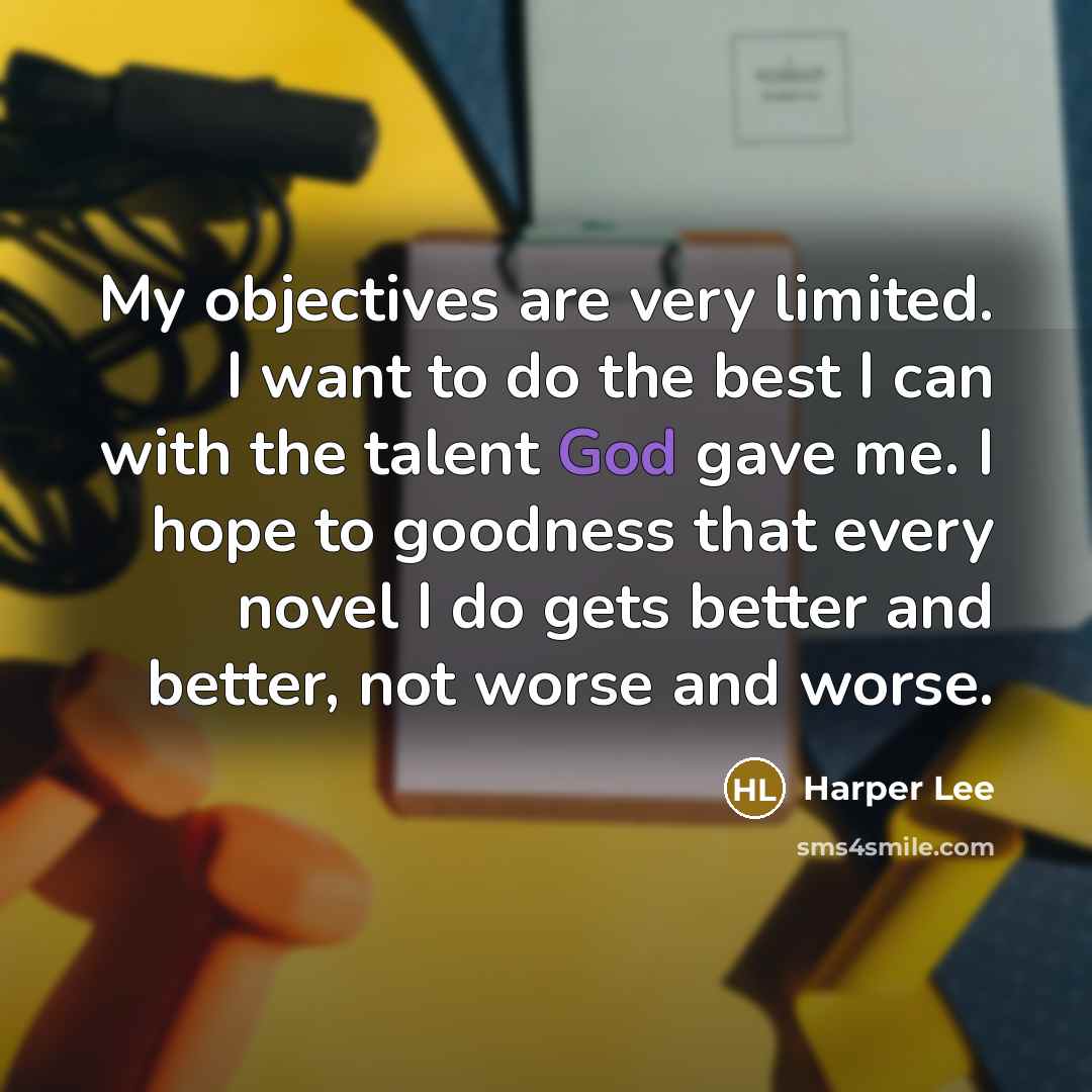 “My objectives are very limited. I want to do the…” quote by Harper Lee