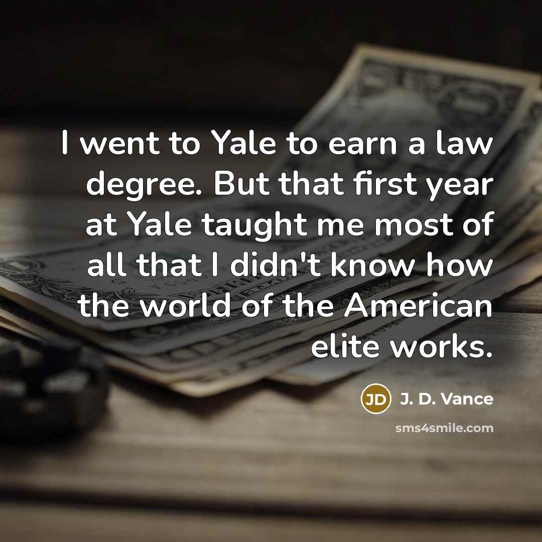 “I went to Yale to earn a law degree. But…” quote by J. D. Vance