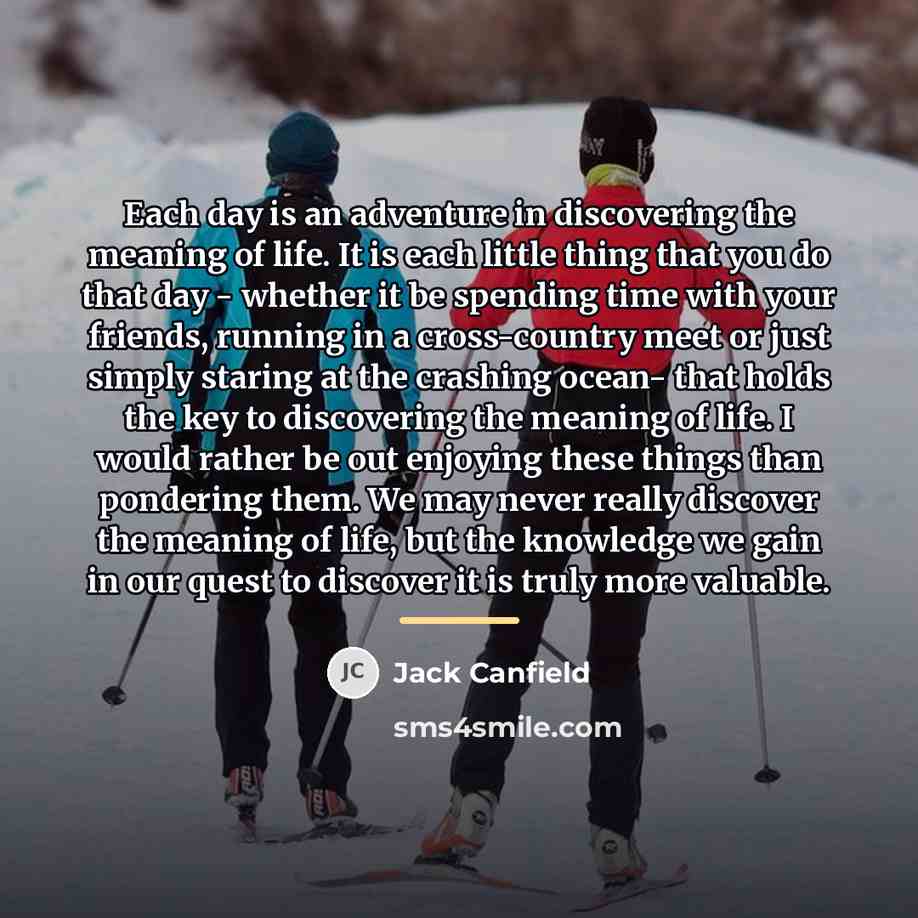 “Each day is an adventure in discovering the meaning of…” quote by Jack Canfield