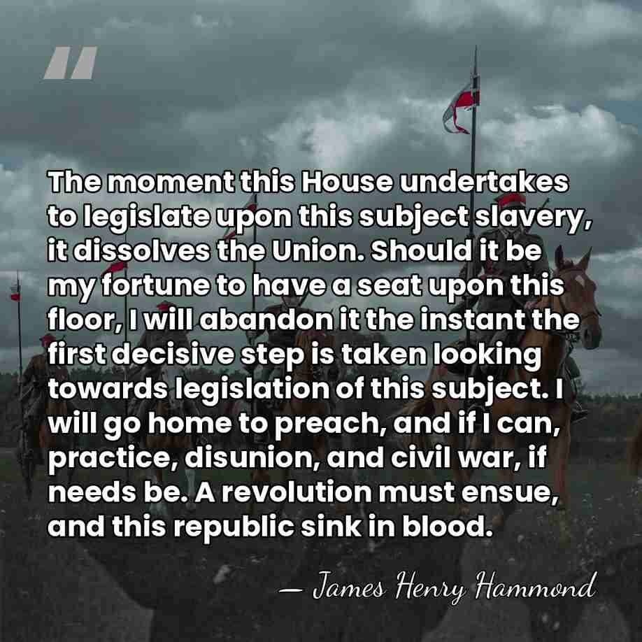 The moment this House undertakes to legislate upon this subject slavery, it&hellip; - James Henry Hammond