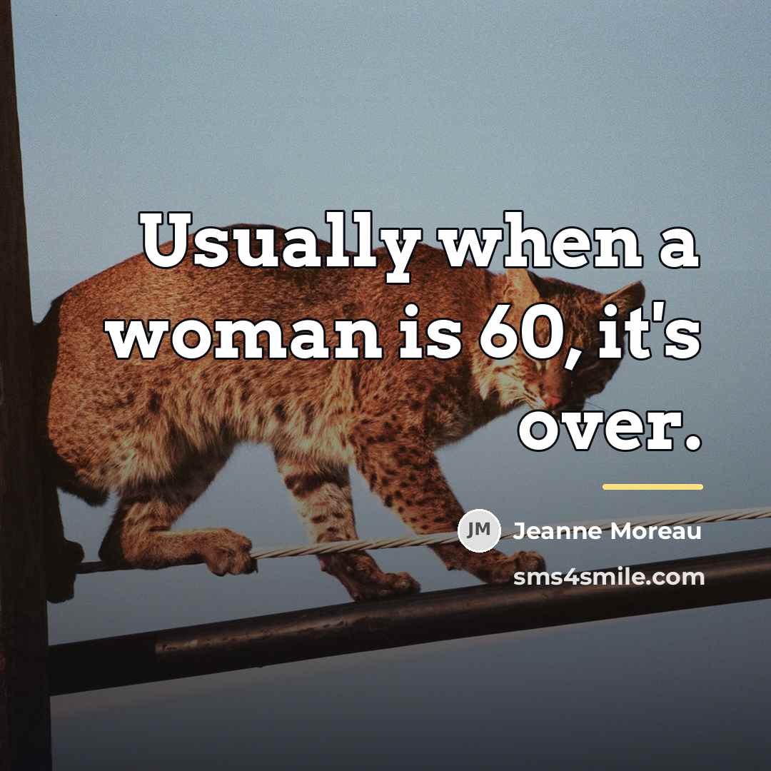 “Usually when a woman is 60, it's over.…” quote by Jeanne Moreau