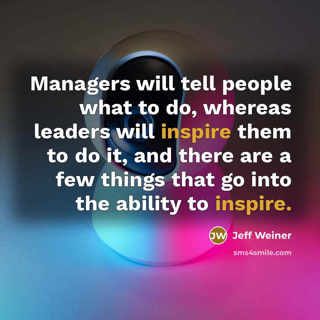 “Managers will tell people what to do, whereas leaders will…” quote by Jeff Weiner