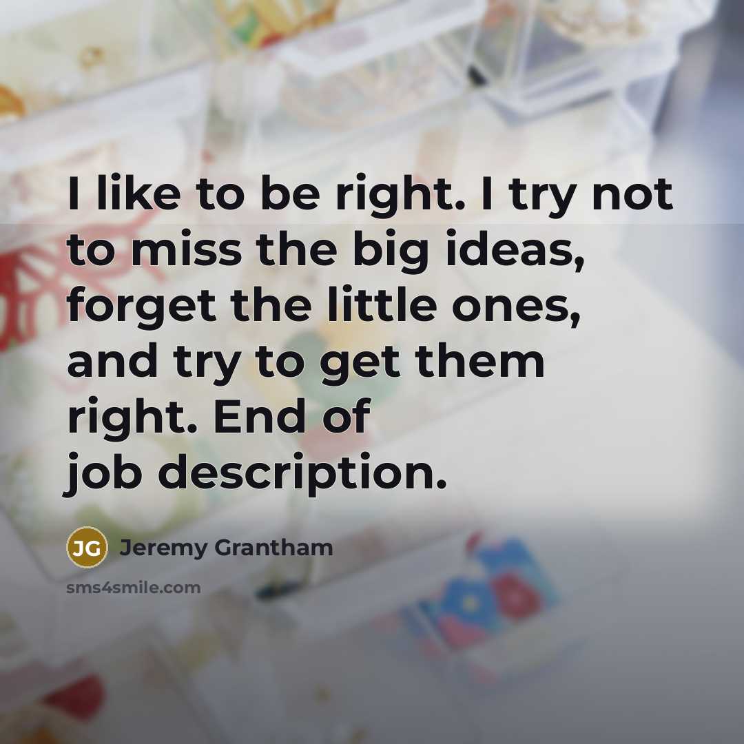 “I like to be right. I try not to miss…” quote by Jeremy Grantham