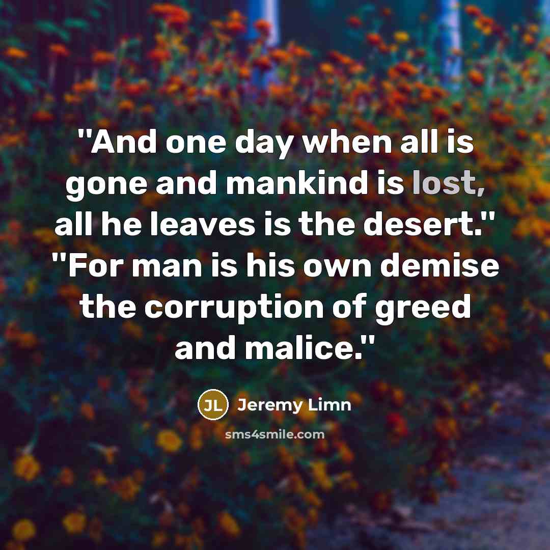 “''And one day when all is gone and mankind is…” quote by Jeremy Limn