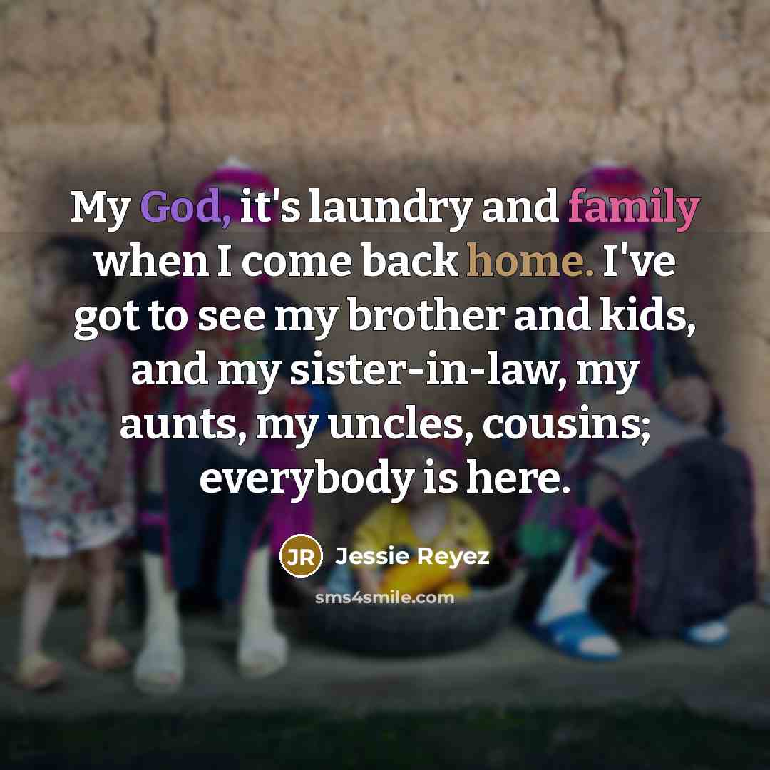 “My God, it's laundry and family when I come back…” quote by Jessie Reyez