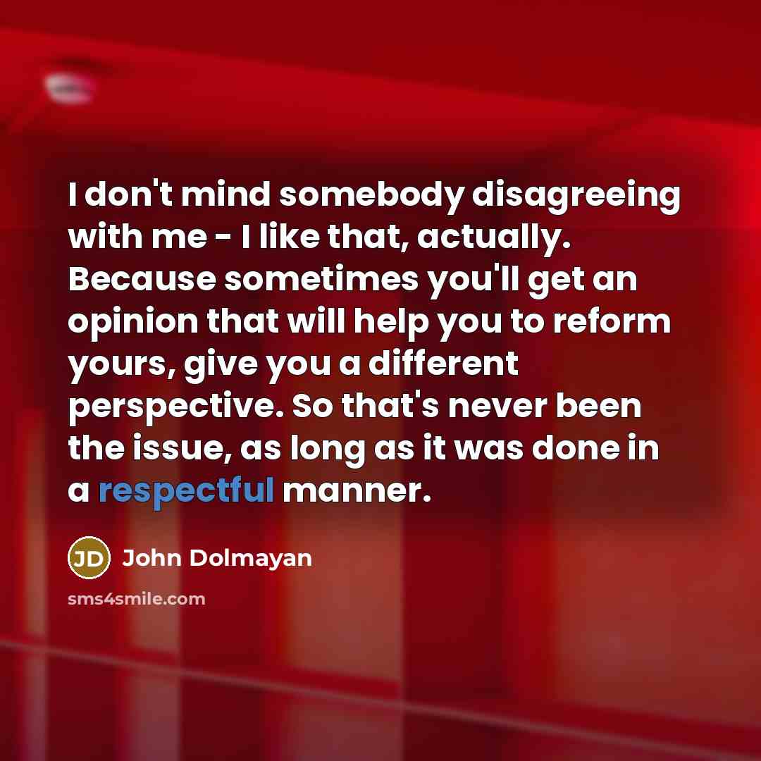 “I don't mind somebody disagreeing with me - I like…” quote by John Dolmayan
