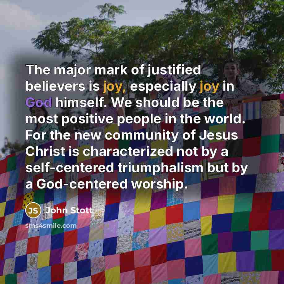 “The major mark of justified believers is joy, especially joy…” quote by John Stott