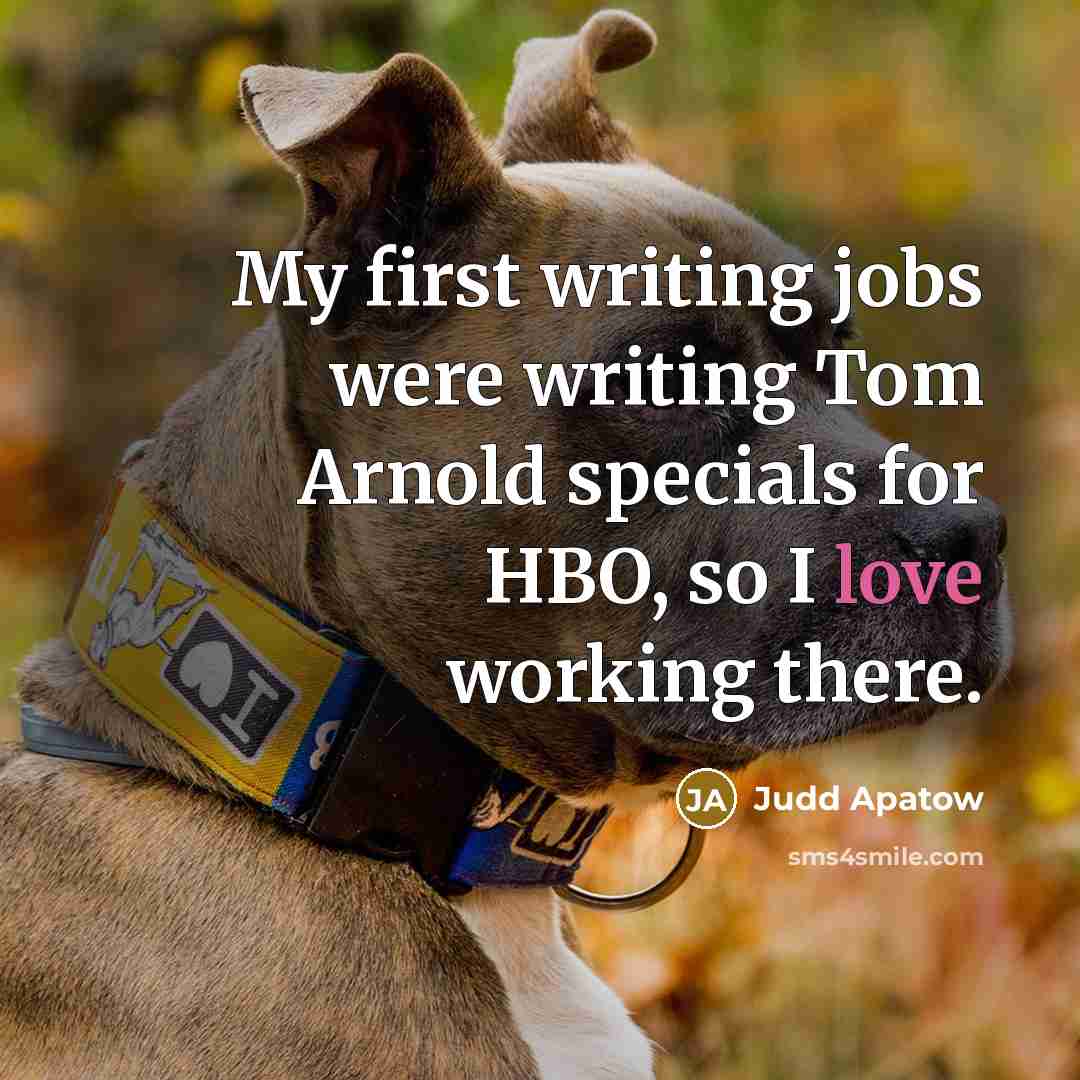 “My first writing jobs were writing Tom Arnold specials for…” quote by Judd Apatow