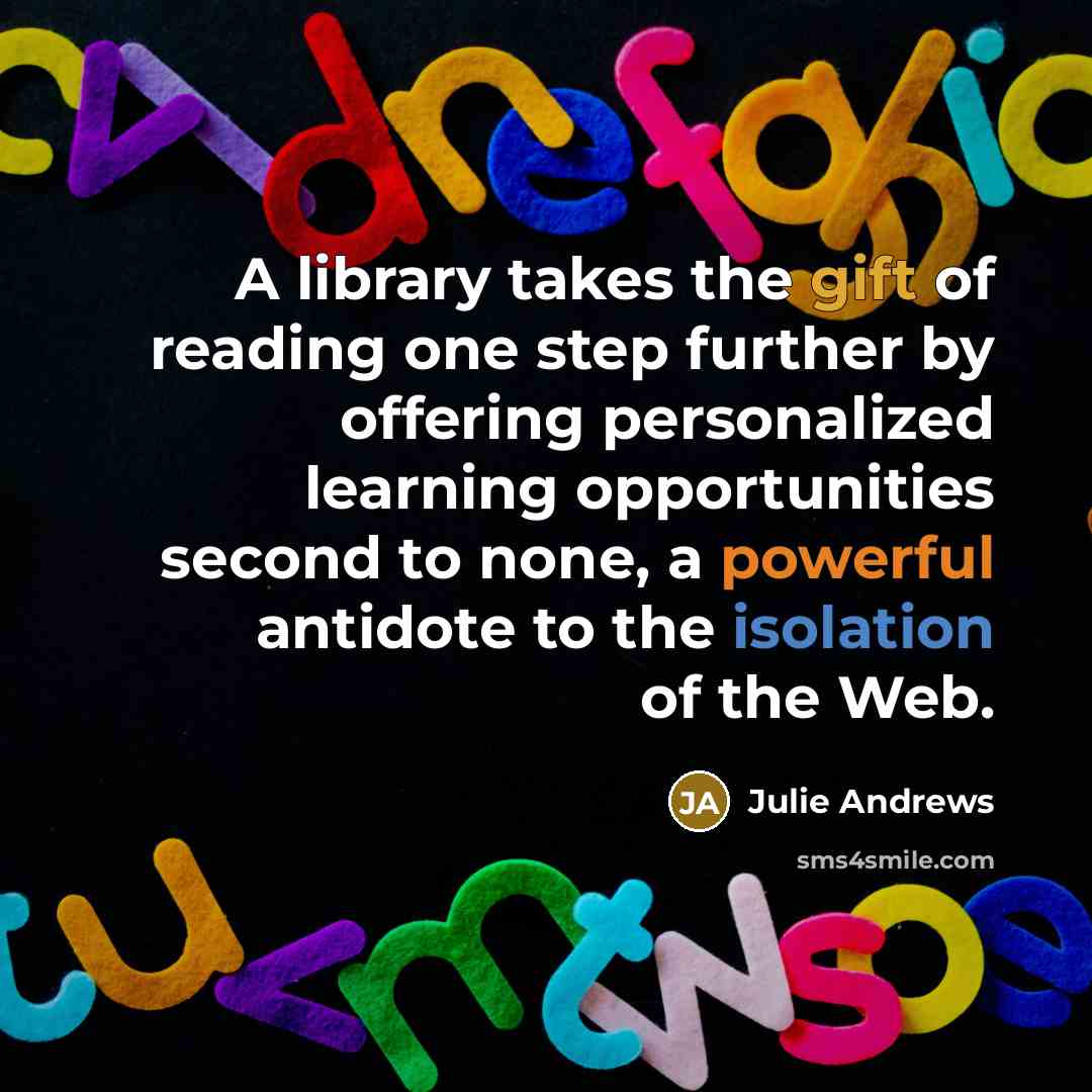 “A library takes the gift of reading one step further…” quote by Julie Andrews