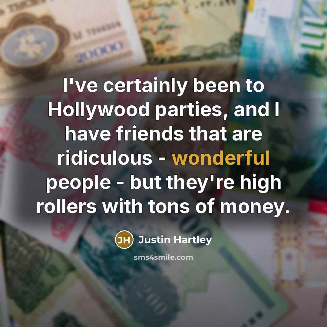 “I've certainly been to Hollywood parties, and I have friends…” quote by Justin Hartley