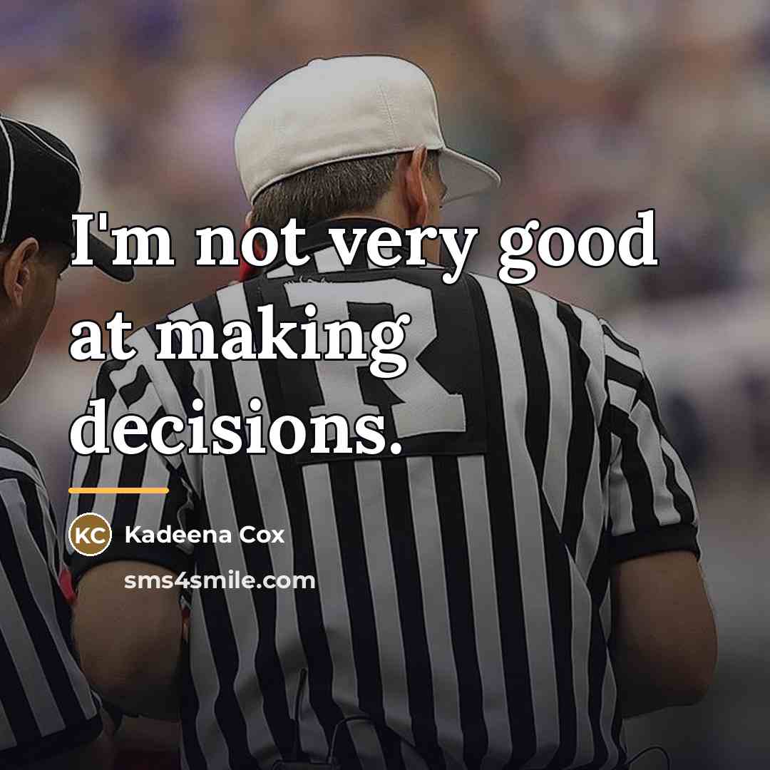“I'm not very good at making decisions.…” quote by Kadeena Cox