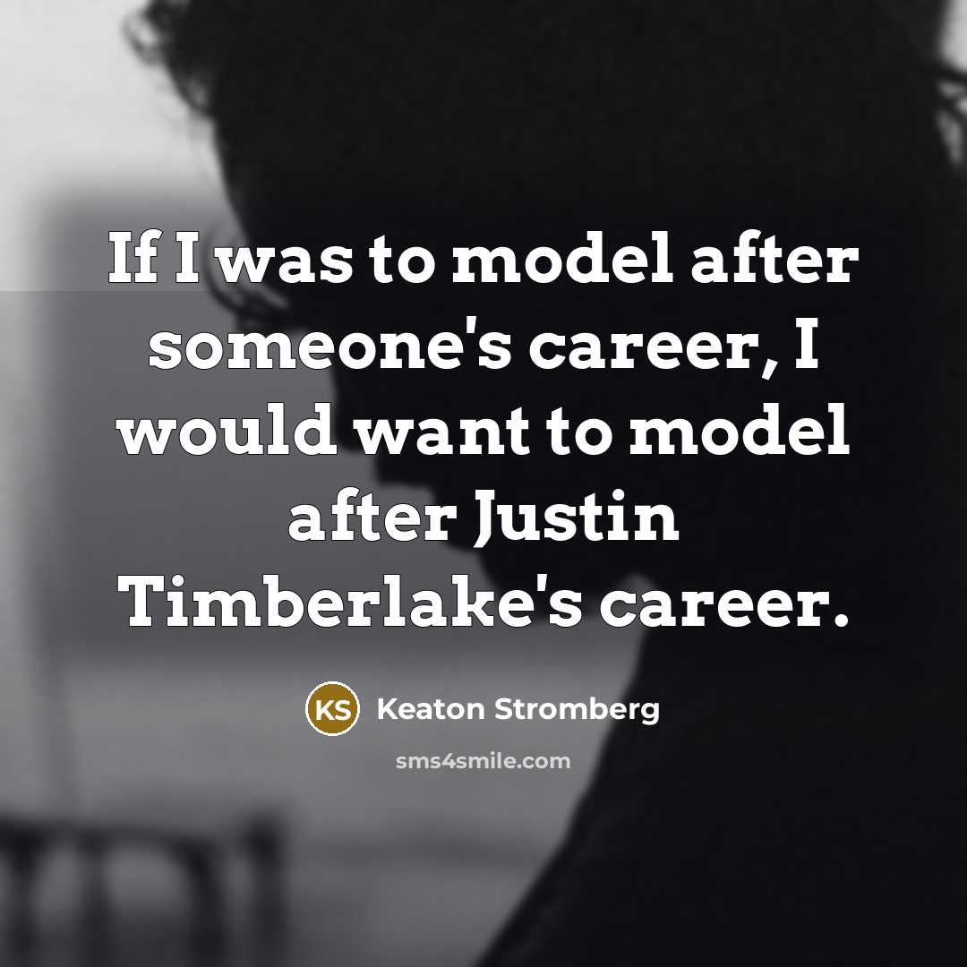 “If I was to model after someone's career, I would…” quote by Keaton Stromberg
