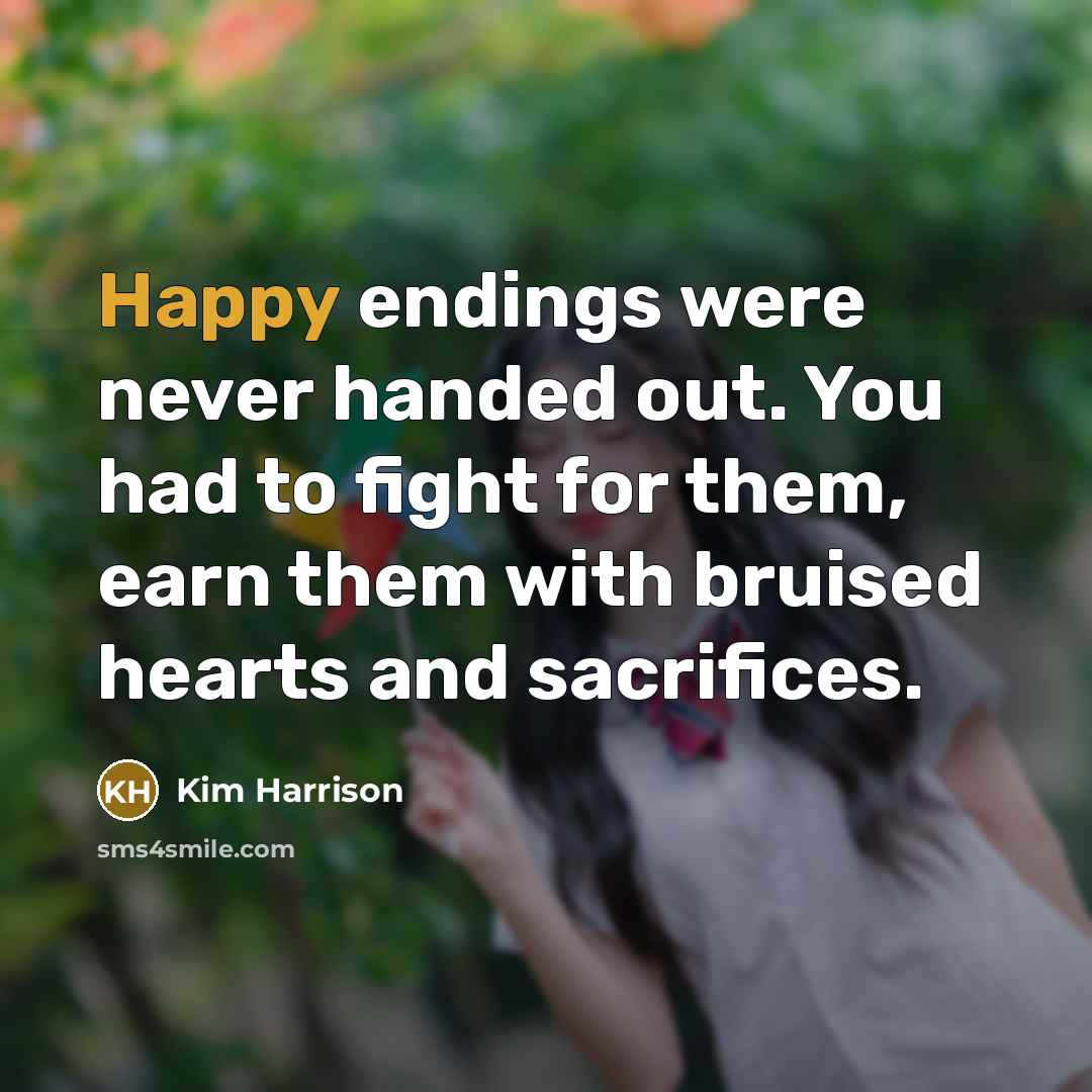 “Happy endings were never handed out. You had to fight…” quote by Kim Harrison