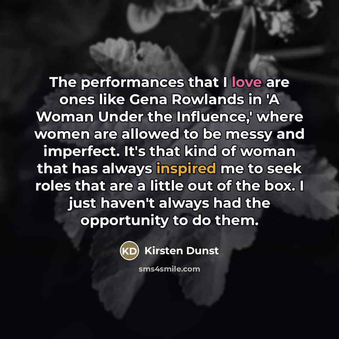 “The performances that I love are ones like Gena Rowlands…” quote by Kirsten Dunst
