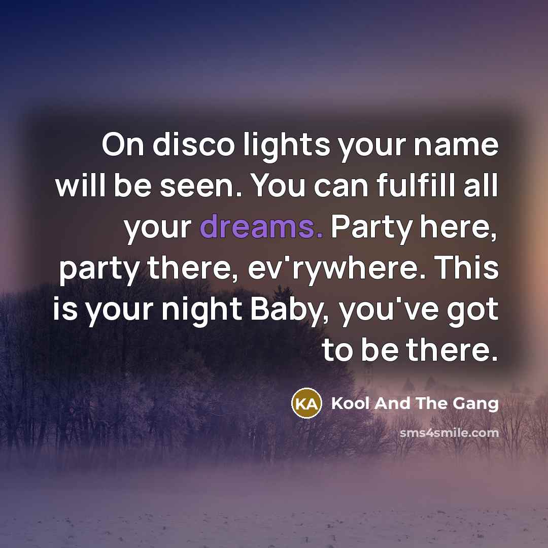 “On disco lights your name will be seen. You can…” quote by Kool And The Gang