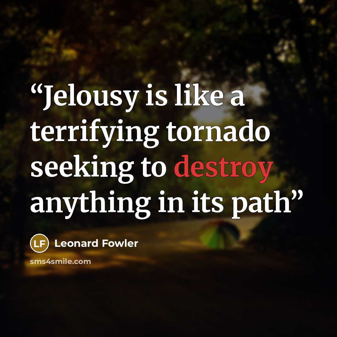 “Jelousy is like a terrifying tornado seeking to destroy anything in its path” quote by Leonard Fowler