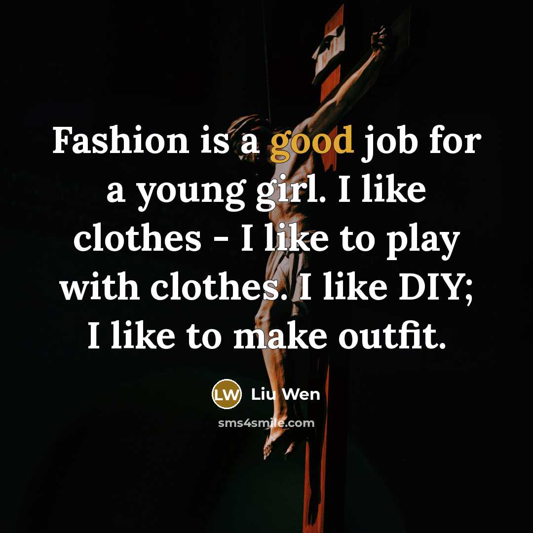 “Fashion is a good job for a young girl. I…” quote by Liu Wen
