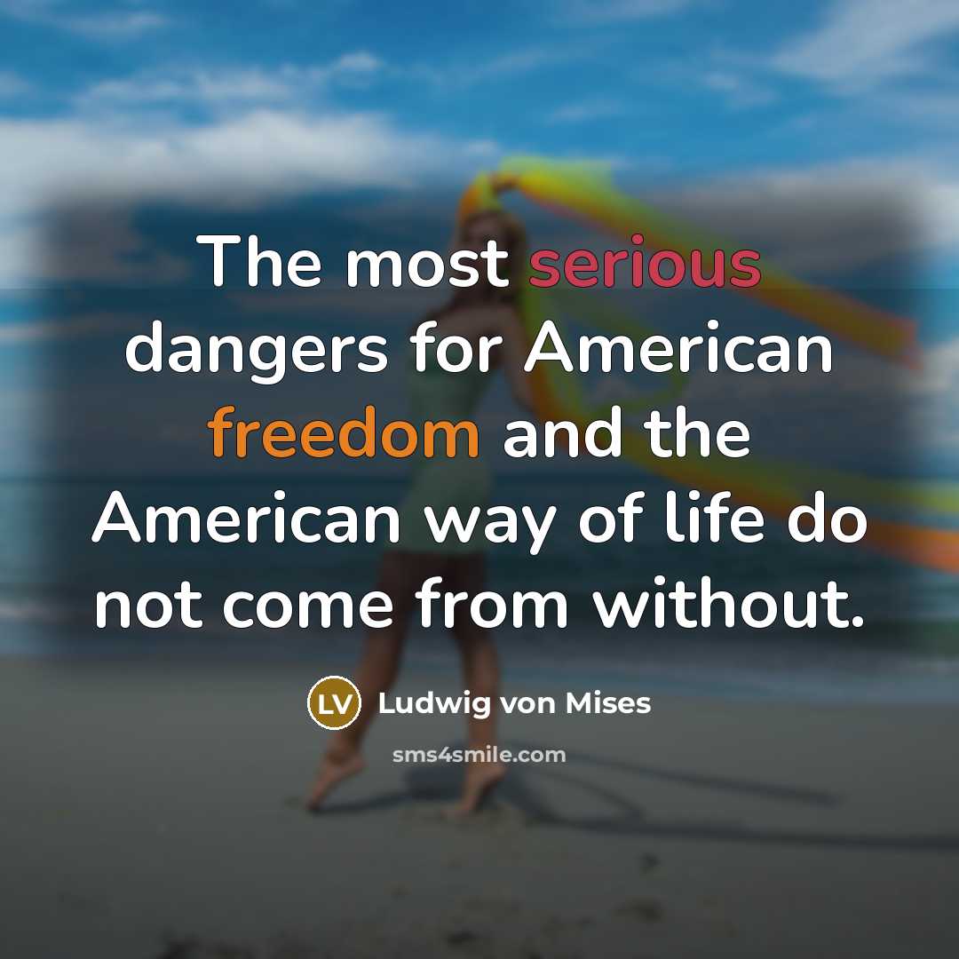 “The most serious dangers for American freedom and the American…” quote by Ludwig von Mises
