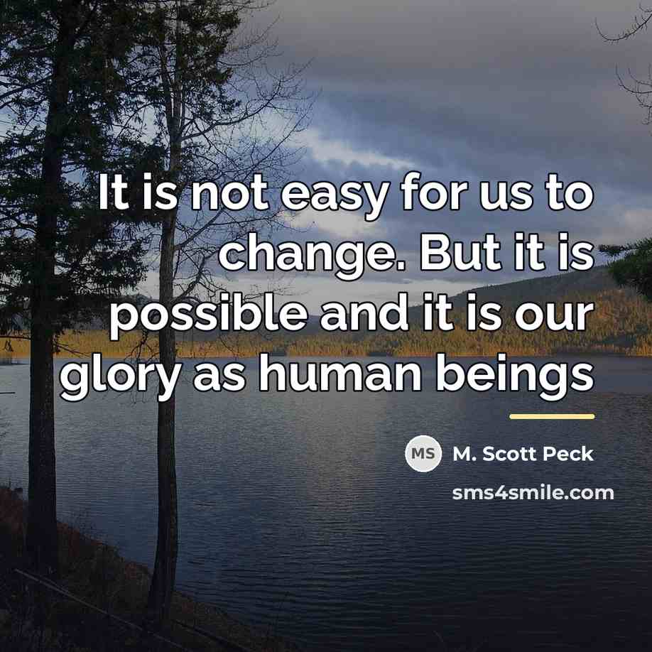“It is not easy for us to change. But it…” quote by M. Scott Peck