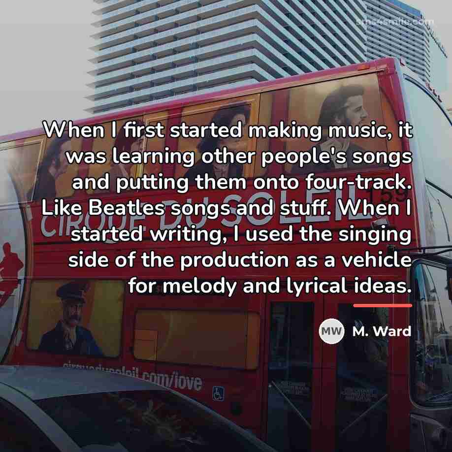 “When I first started making music, it was learning other…” quote by M. Ward