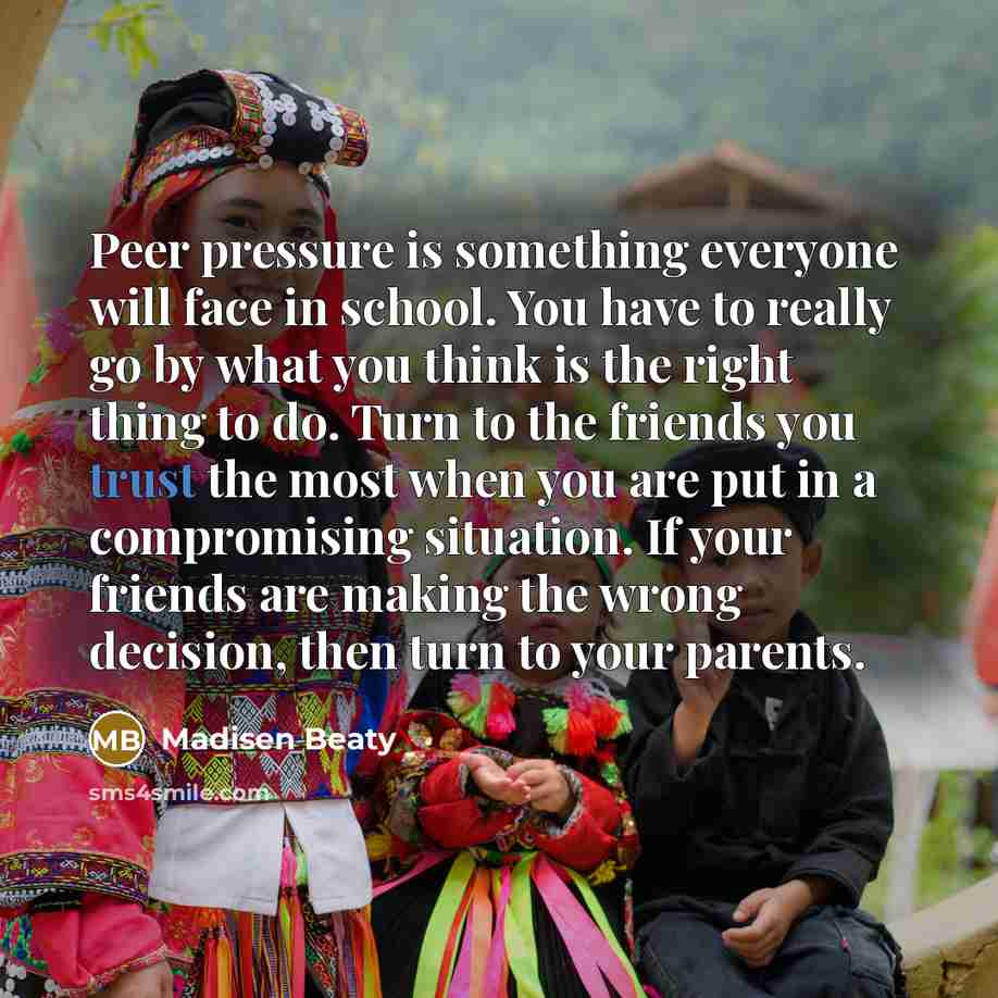 “Peer pressure is something everyone will face in school. You…” quote by Madisen Beaty