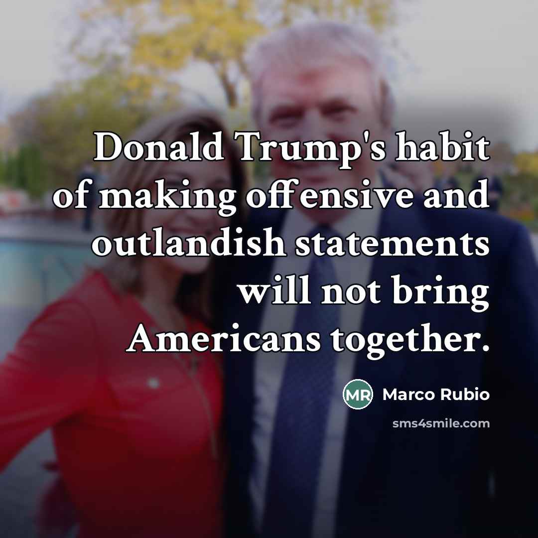“Donald Trump's habit of making offensive and outlandish statements will…” quote by Marco Rubio