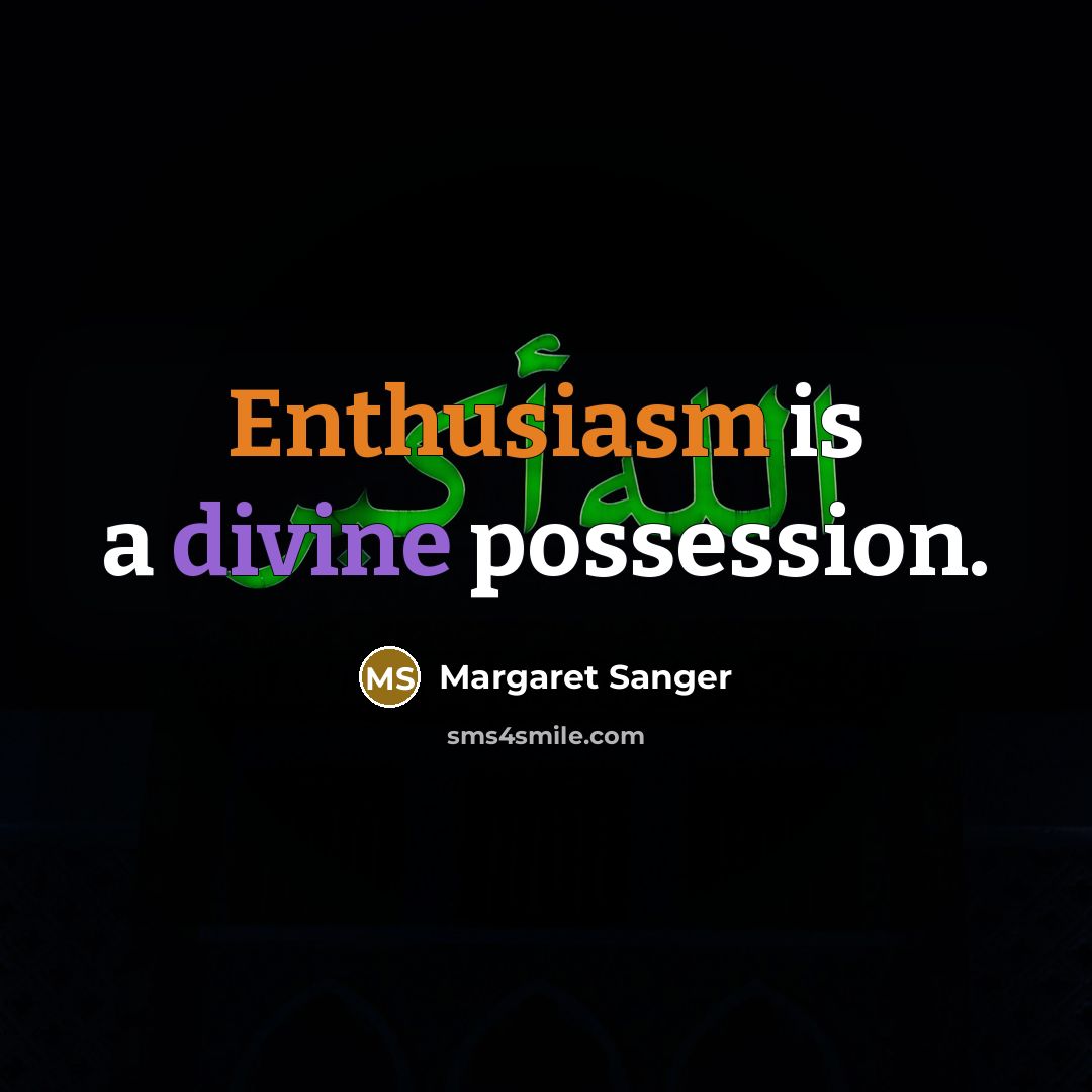 “Enthusiasm is a divine possession.…” quote by Margaret Sanger
