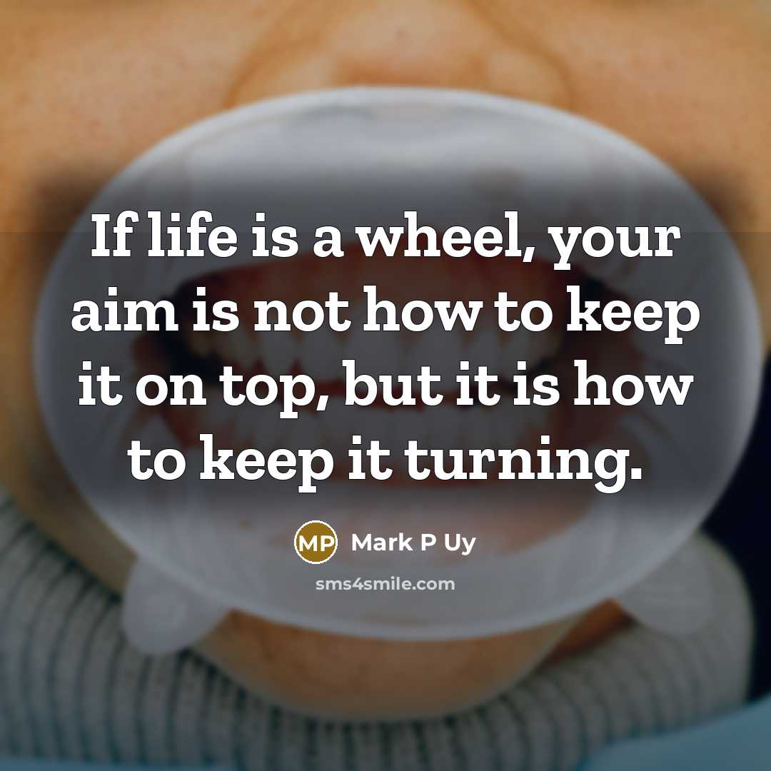 “If life is a wheel, your aim is not how…” quote by Mark P Uy