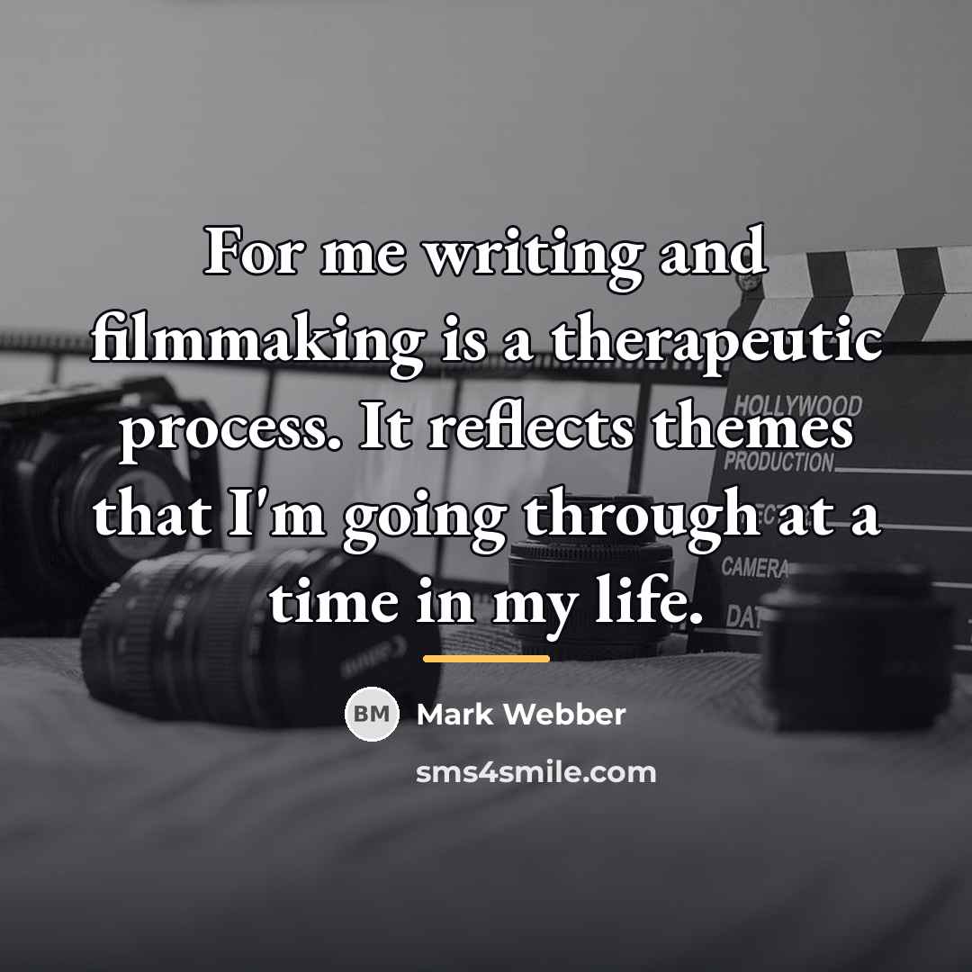 “For me writing and filmmaking is a therapeutic process. It…” quote by Mark Webber