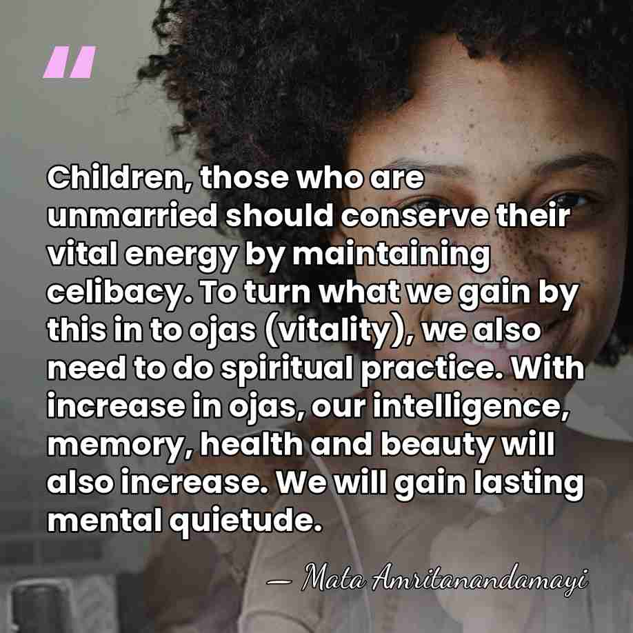 Children, those who are unmarried should conserve their vital energy by maintaining&hellip; - Mata Amritanandamayi