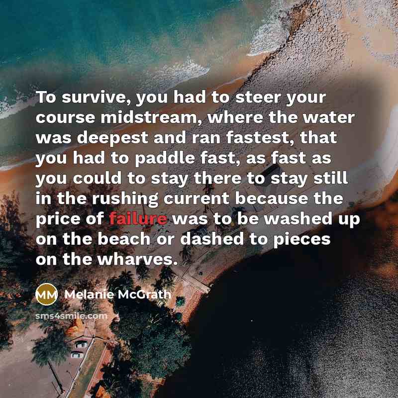 “To survive, you had to steer your course midstream, where…” quote by Melanie McGrath