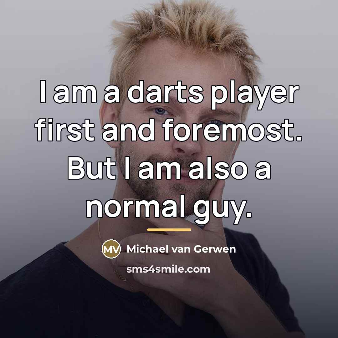 “I am a darts player first and foremost. But I…” quote by Michael van Gerwen