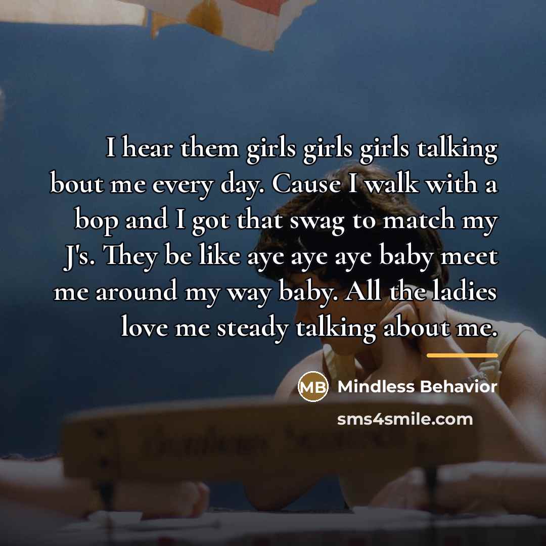 “I hear them girls girls girls talking bout me every…” quote by Mindless Behavior