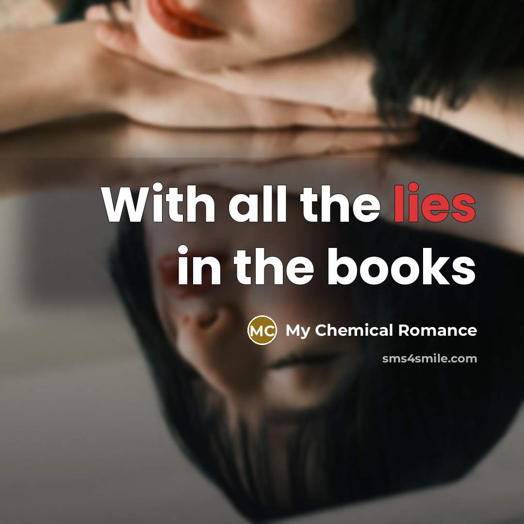 “With all the lies in the books…” quote by My Chemical Romance
