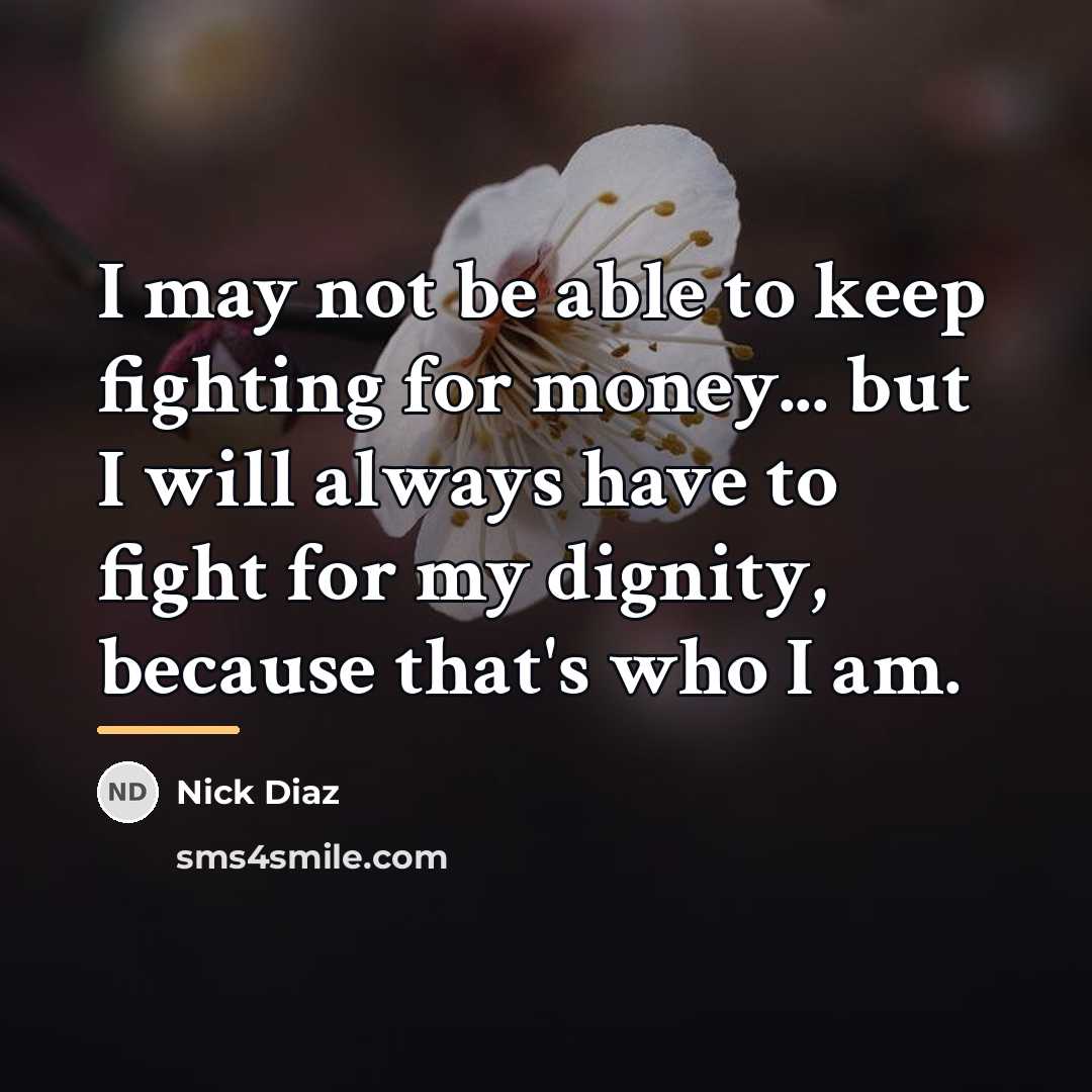 “I may not be able to keep fighting for money...…” quote by Nick Diaz