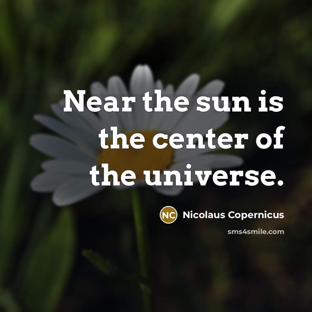 “Near the sun is the center of the universe.…” quote by Nicolaus Copernicus