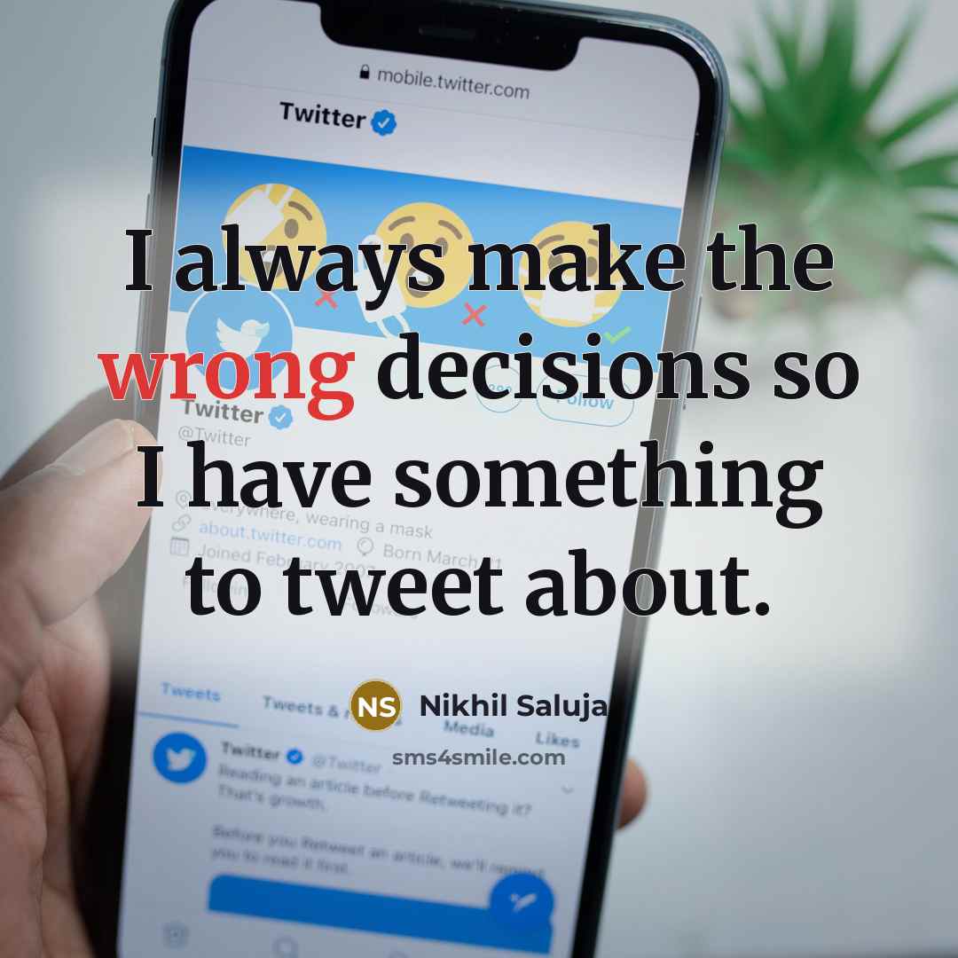 “I always make the wrong decisions so I have something…” quote by Nikhil Saluja