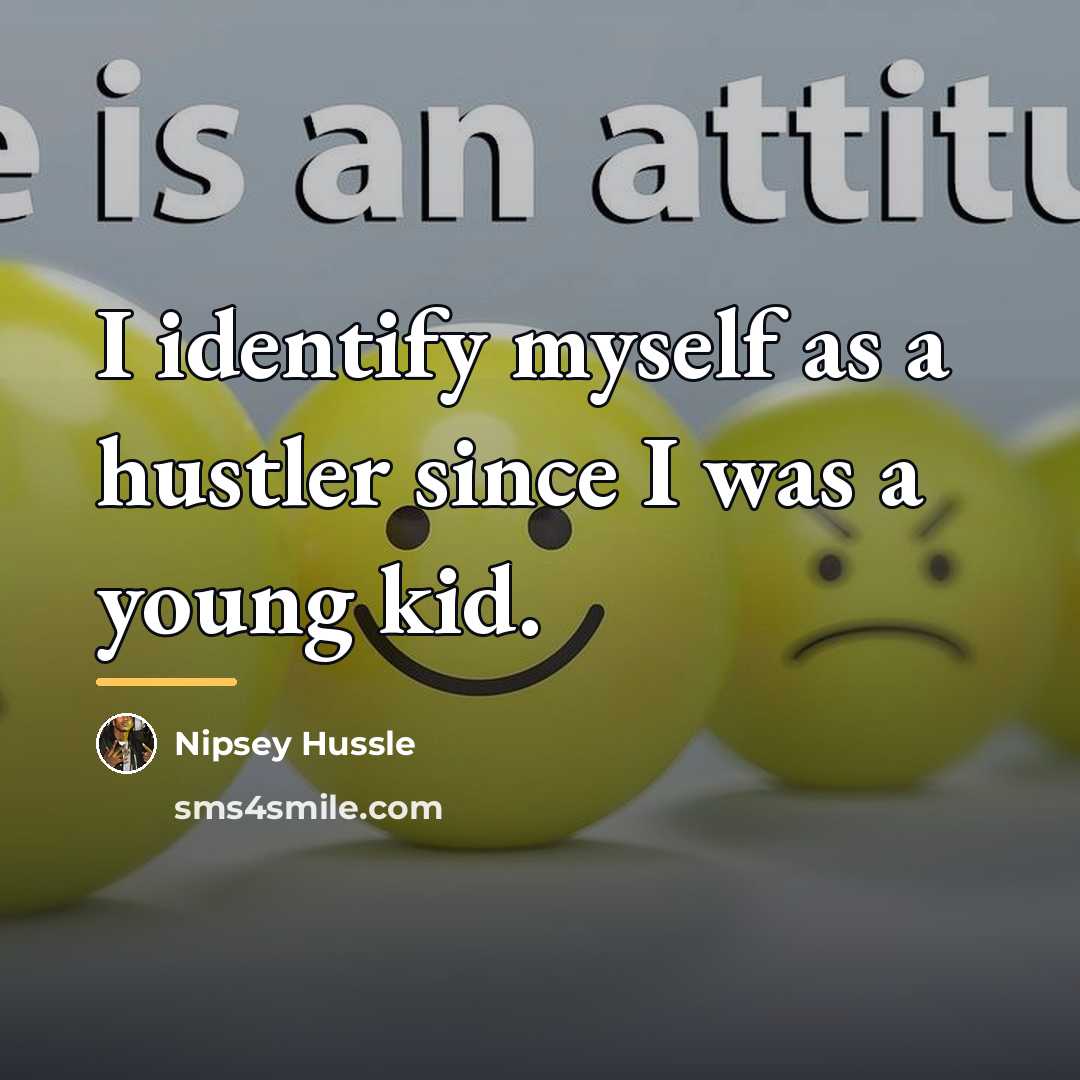 “I identify myself as a hustler since I was a…” quote by Nipsey Hussle