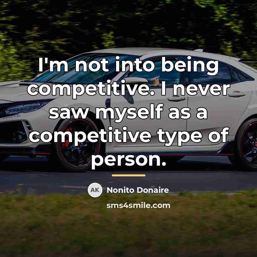 “I'm not into being competitive. I never saw myself as…” quote by Nonito Donaire