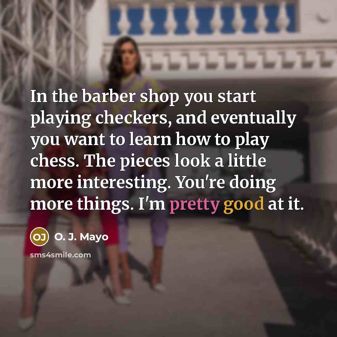 “In the barber shop you start playing checkers, and eventually…” quote by O. J. Mayo