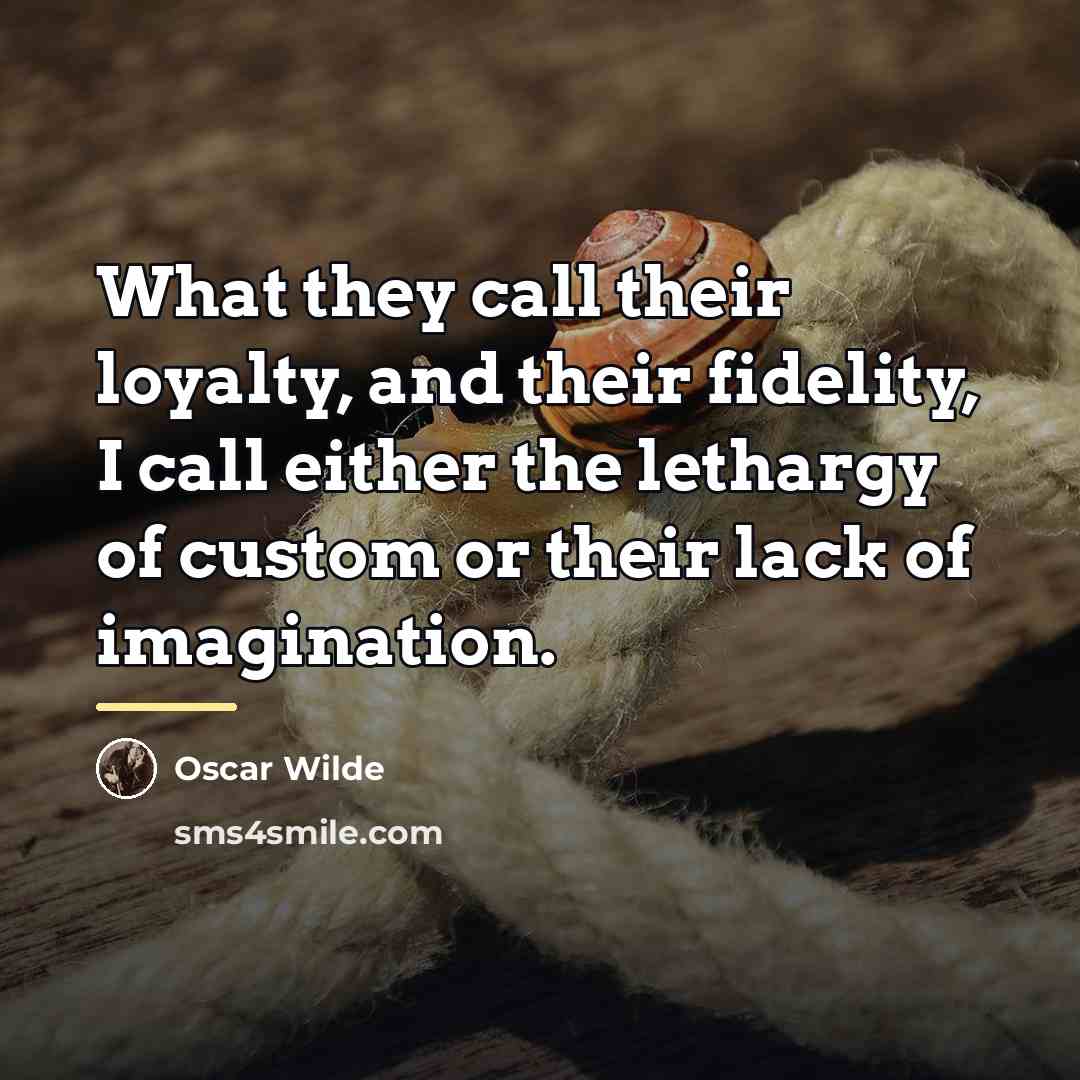 “What they call their loyalty, and their fidelity, I call…” quote by Oscar Wilde