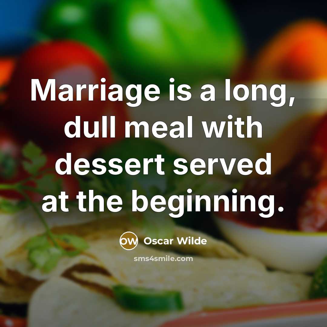 “Marriage is a long, dull meal with dessert served at…” quote by Oscar Wilde