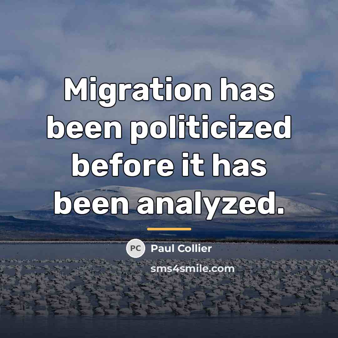“Migration has been politicized before it has been analyzed.…” quote by Paul Collier