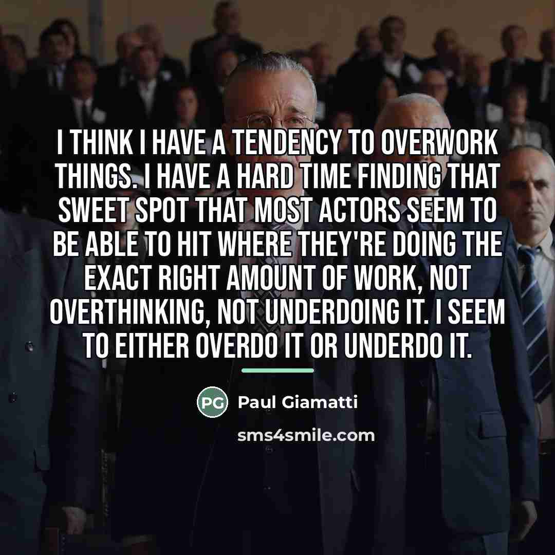 “I think I have a tendency to overwork things. I…” quote by Paul Giamatti