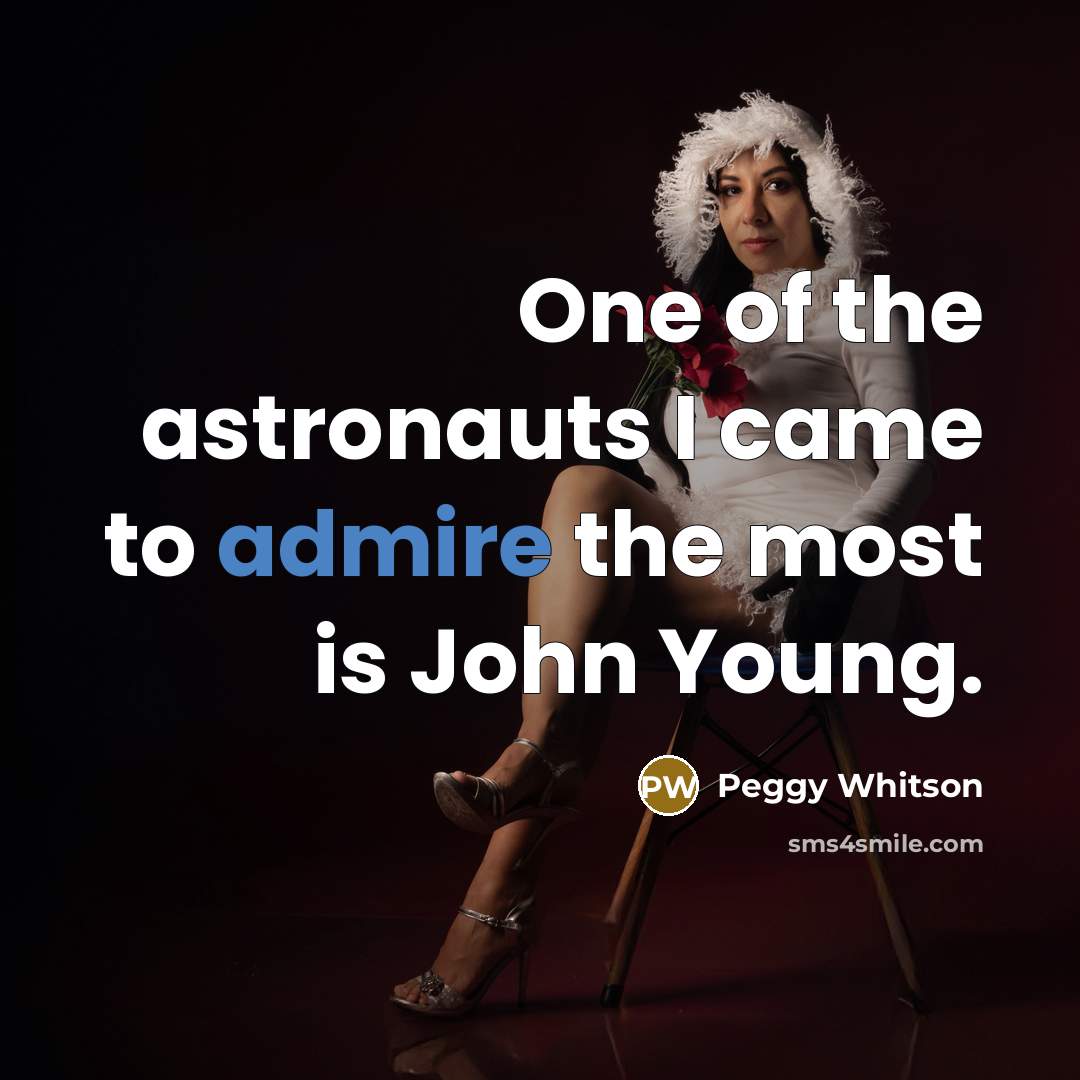 “One of the astronauts I came to admire the most…” quote by Peggy Whitson