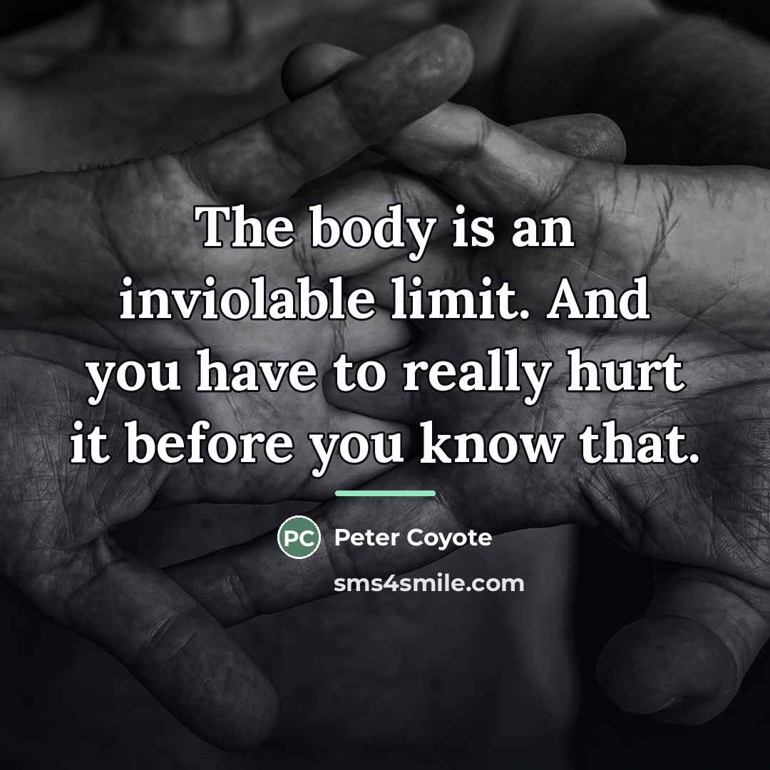 “The body is an inviolable limit. And you have to…” quote by Peter Coyote
