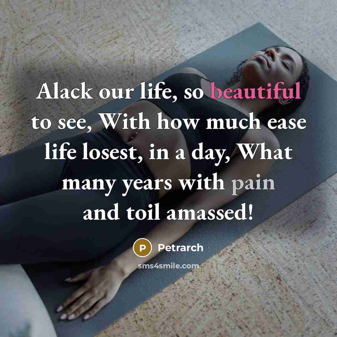 “Alack our life, so beautiful to see, With how much…” quote by Petrarch