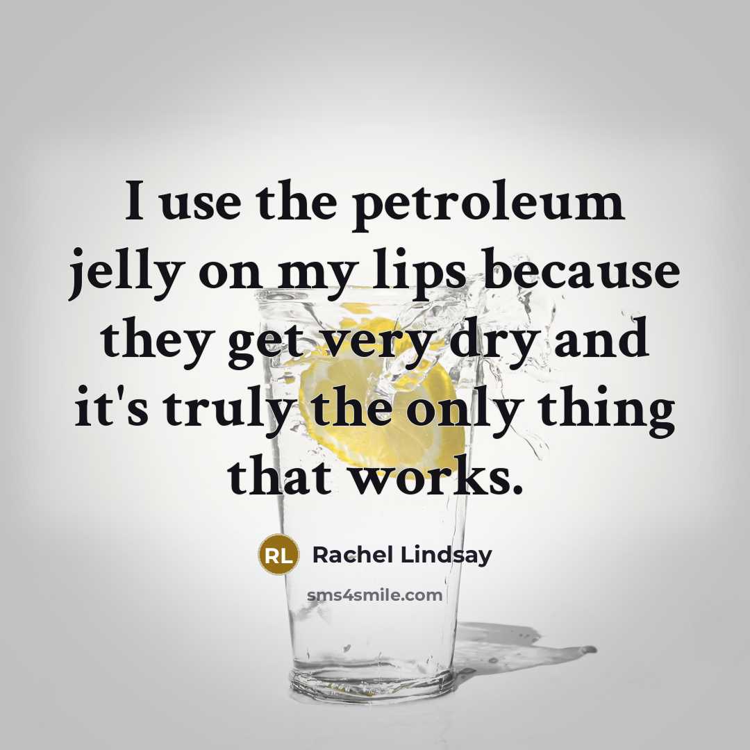 “I use the petroleum jelly on my lips because they…” quote by Rachel Lindsay