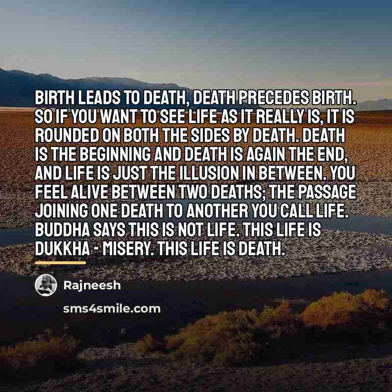 “Birth leads to death, death precedes birth. So if you…” quote by Rajneesh