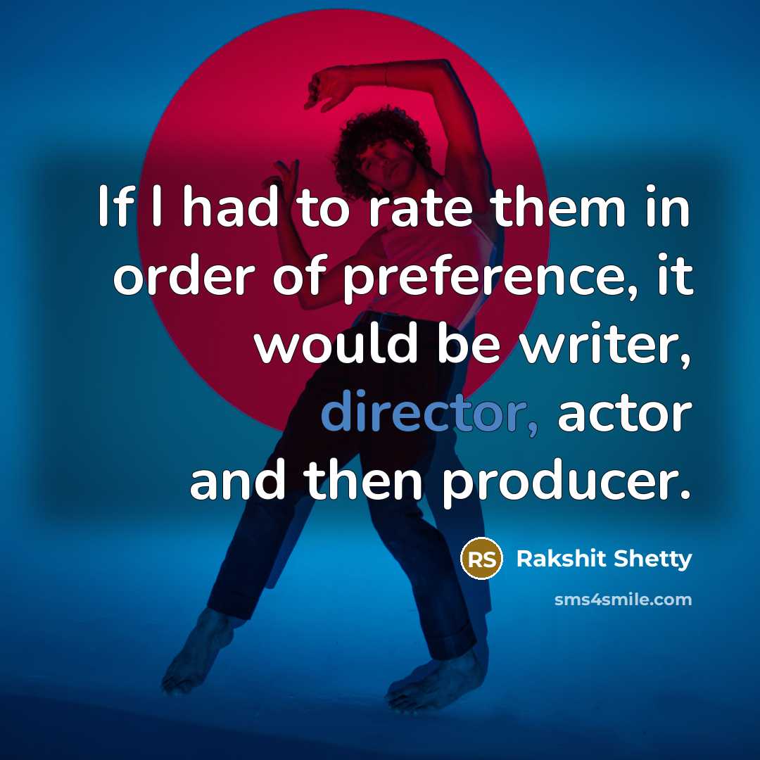 “If I had to rate them in order of preference,…” quote by Rakshit Shetty